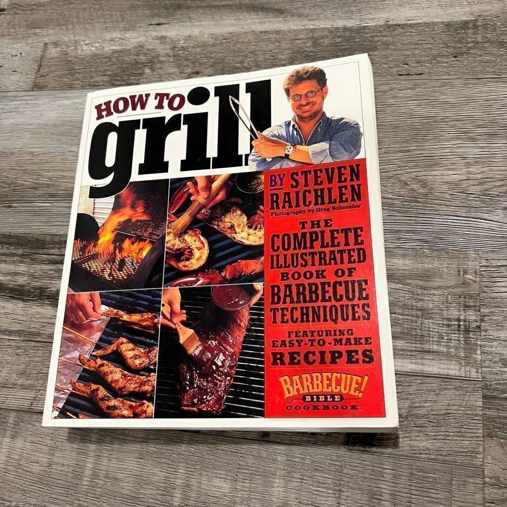 How to Grill: The Complete Illustrated Book of Barbecue Techniques by Steven Rai